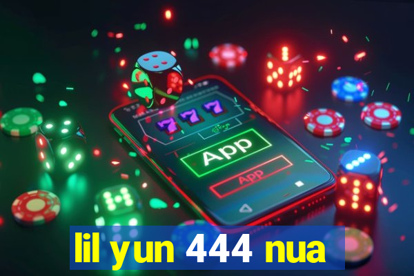 lil yun 444 nua