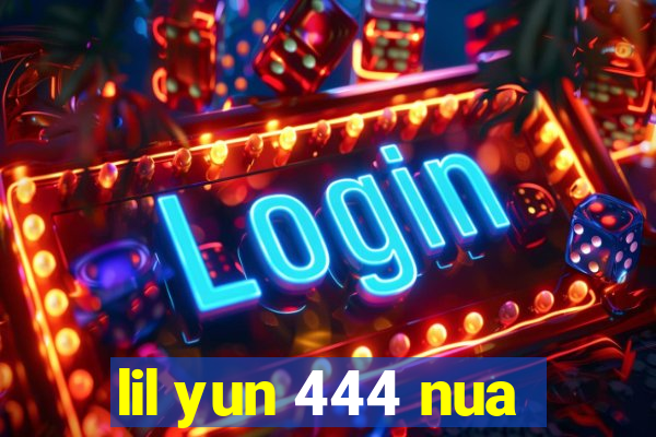 lil yun 444 nua