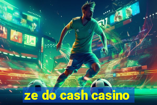 ze do cash casino