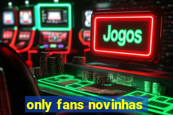 only fans novinhas