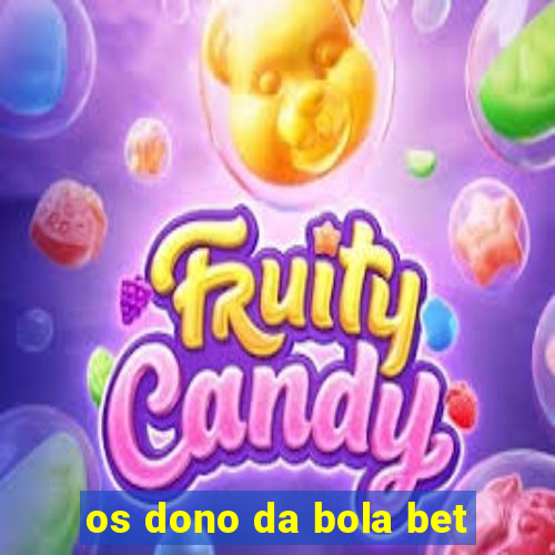 os dono da bola bet