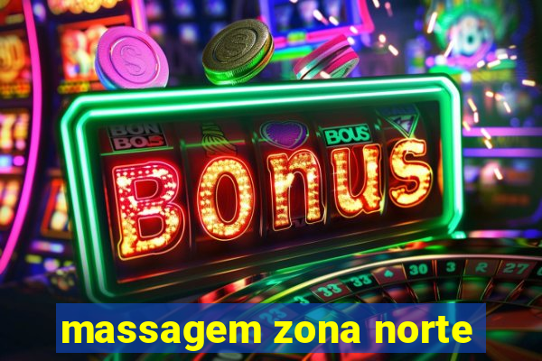 massagem zona norte