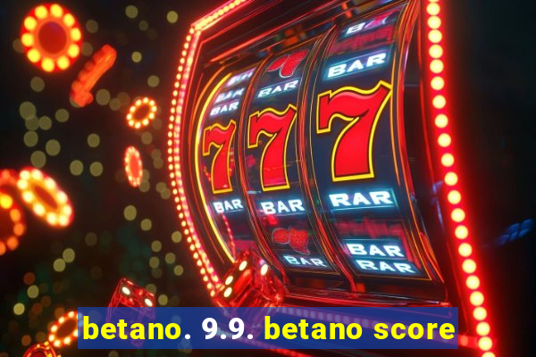 betano. 9.9. betano score