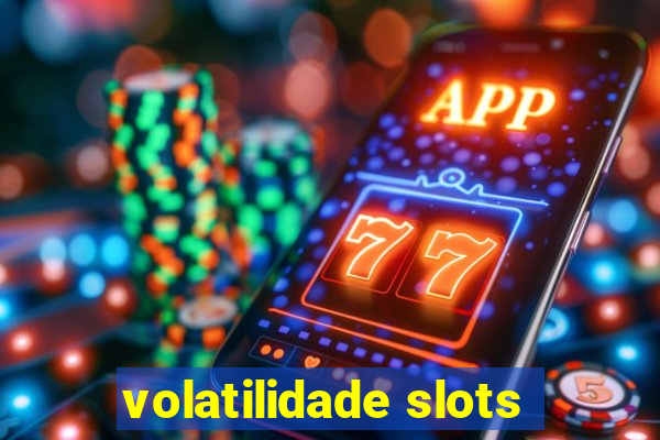 volatilidade slots