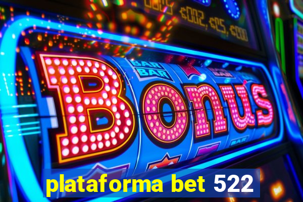 plataforma bet 522