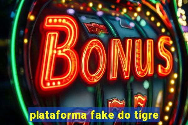 plataforma fake do tigre