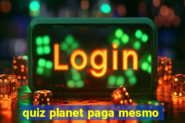 quiz planet paga mesmo