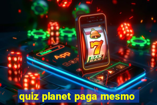 quiz planet paga mesmo