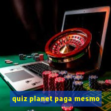 quiz planet paga mesmo