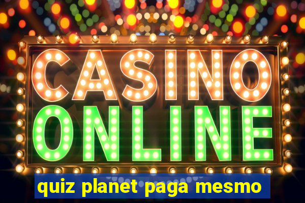 quiz planet paga mesmo