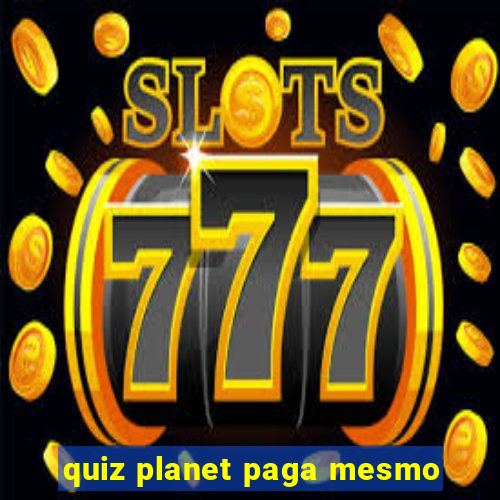 quiz planet paga mesmo