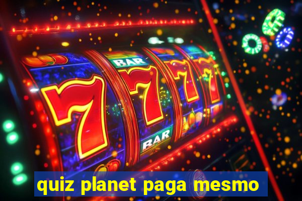 quiz planet paga mesmo