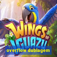 overflow dublagem