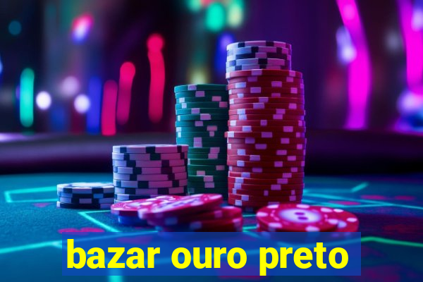 bazar ouro preto