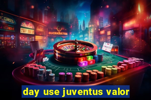 day use juventus valor