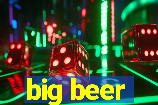 big beer