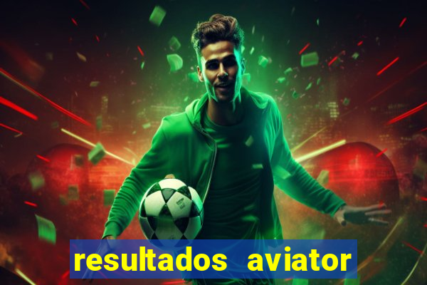 resultados aviator estrela bet