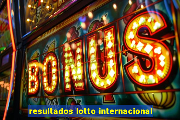 resultados lotto internacional