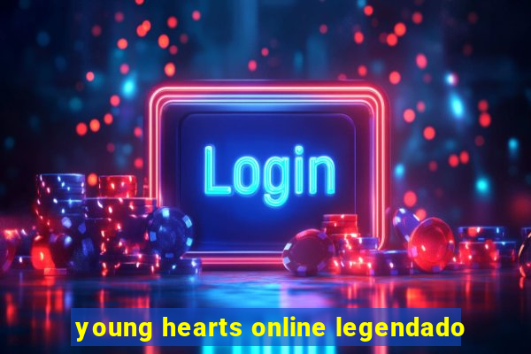 young hearts online legendado