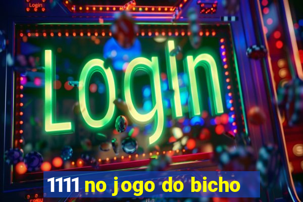 1111 no jogo do bicho