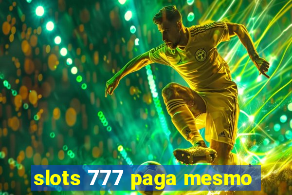 slots 777 paga mesmo