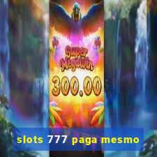 slots 777 paga mesmo