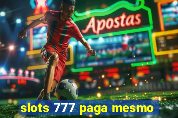 slots 777 paga mesmo