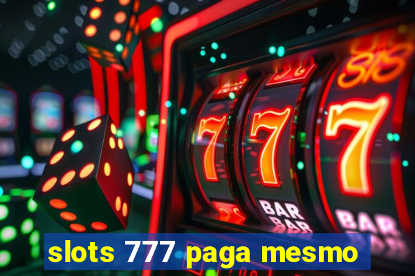 slots 777 paga mesmo