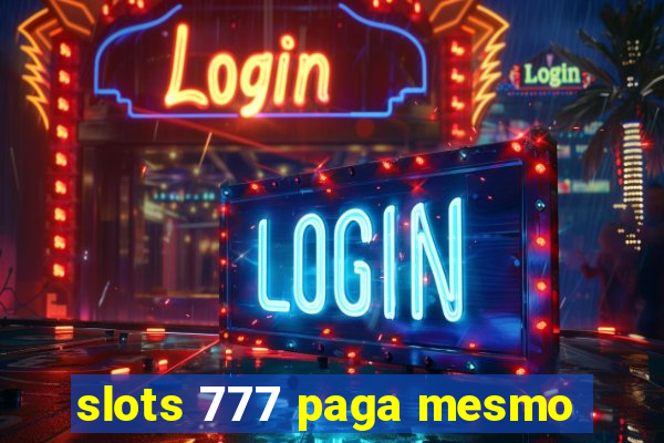 slots 777 paga mesmo