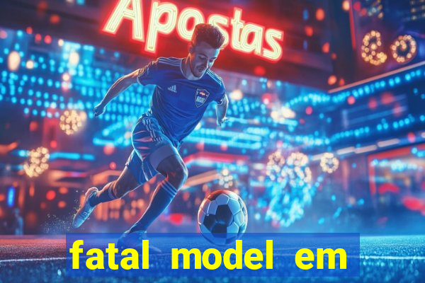 fatal model em cruz das almas