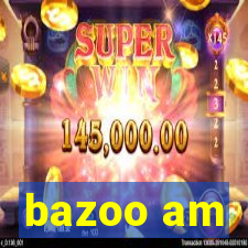 bazoo am