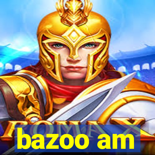 bazoo am