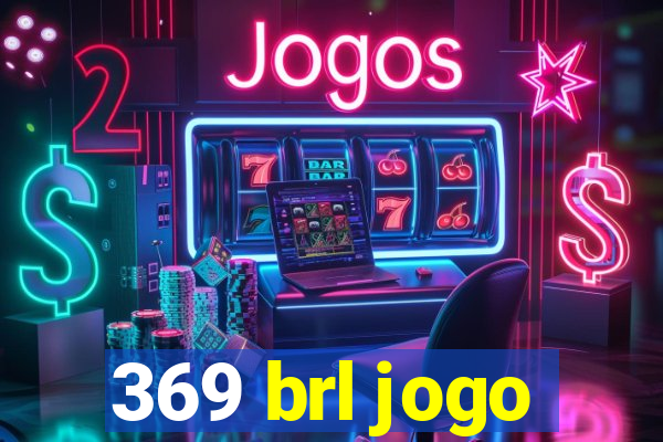 369 brl jogo