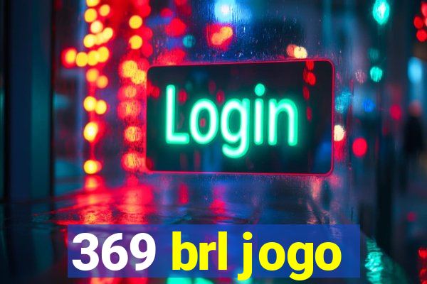 369 brl jogo