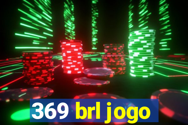 369 brl jogo