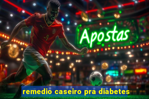 remedio caseiro pra diabetes