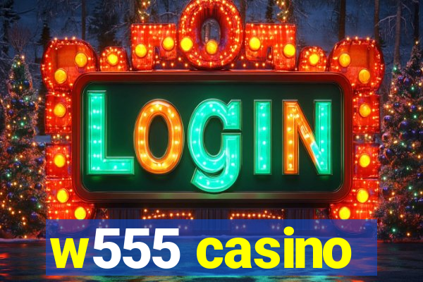 w555 casino