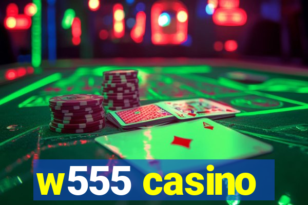 w555 casino