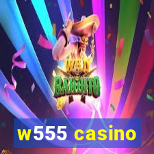 w555 casino