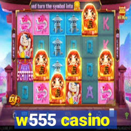 w555 casino