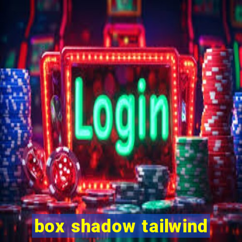 box shadow tailwind