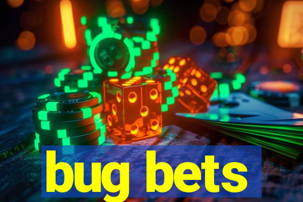 bug bets