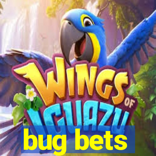 bug bets