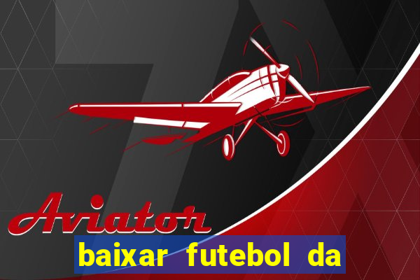 baixar futebol da hora 3.7 atualizado