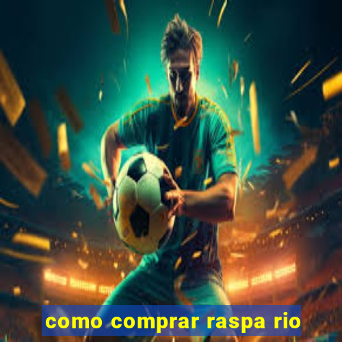 como comprar raspa rio