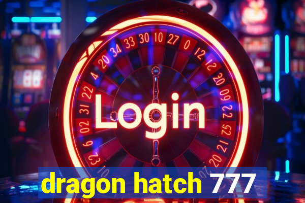 dragon hatch 777