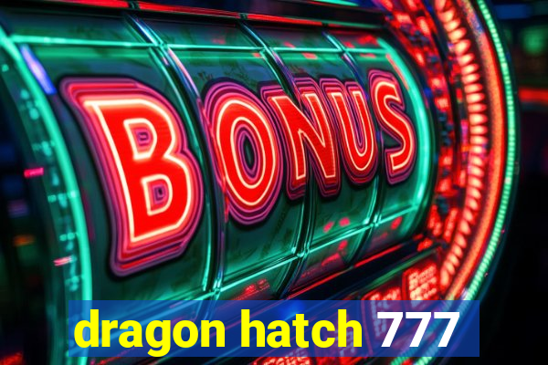 dragon hatch 777