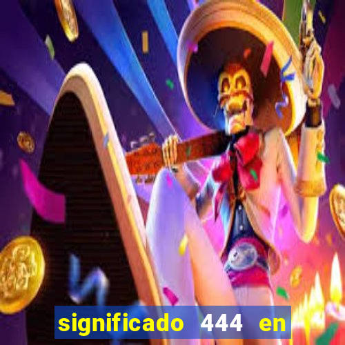 significado 444 en lo espiritual