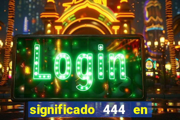 significado 444 en lo espiritual