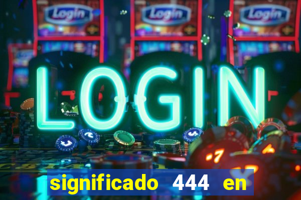 significado 444 en lo espiritual